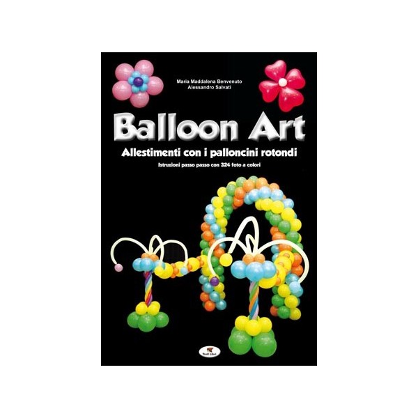 Libro Balloon Art - Allestimenti con Palloncini Rotondi